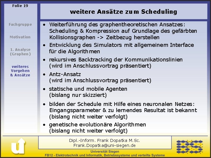 Folie 19 weitere Ansätze zum Scheduling Fachgruppe Motivation 1. Analyse (Graphen) weiteres Vorgehen &