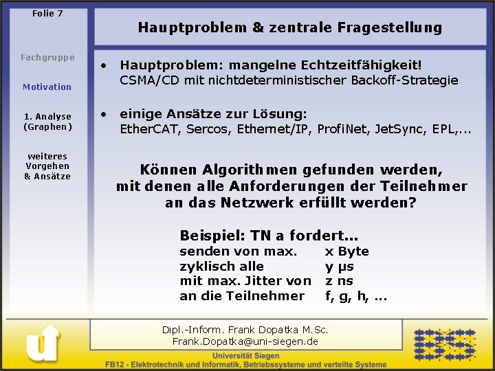 Folie 7 Hauptproblem & zentrale Fragestellung Fachgruppe Motivation 1. Analyse (Graphen) weiteres Vorgehen &