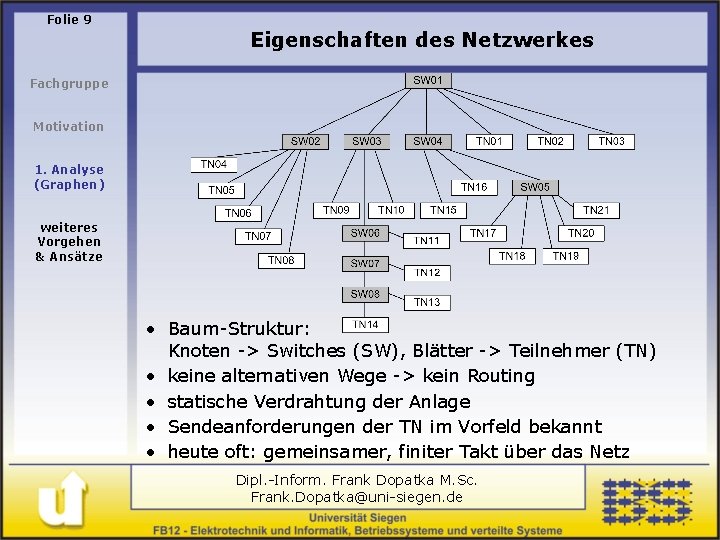 Folie 9 Eigenschaften des Netzwerkes Fachgruppe Motivation 1. Analyse (Graphen) weiteres Vorgehen & Ansätze