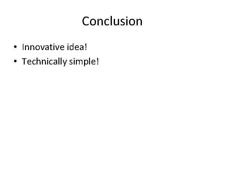 Conclusion • Innovative idea! • Technically simple! 