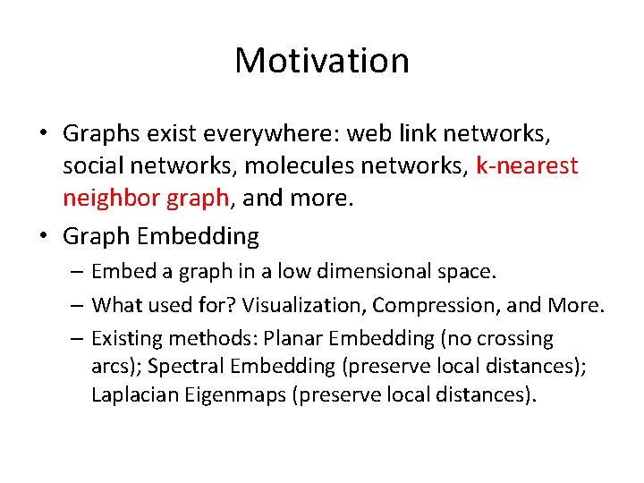 Motivation • Graphs exist everywhere: web link networks, social networks, molecules networks, k-nearest neighbor