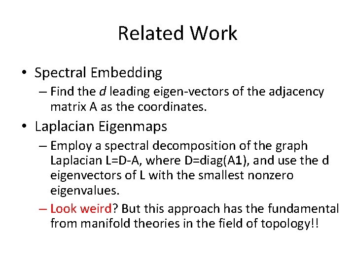 Related Work • Spectral Embedding – Find the d leading eigen-vectors of the adjacency