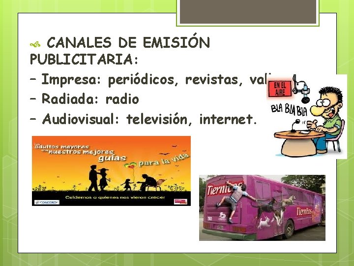 CANALES DE EMISIÓN PUBLICITARIA: – Impresa: periódicos, revistas, vallas – Radiada: radio – Audiovisual: