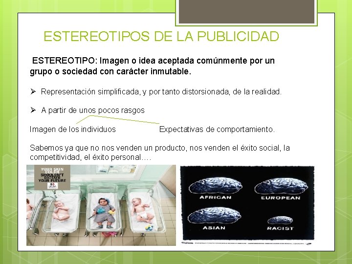 ESTEREOTIPOS DE LA PUBLICIDAD ESTEREOTIPO: Imagen o idea aceptada comúnmente por un grupo o