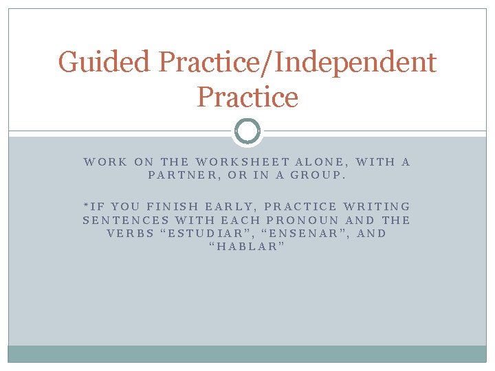 Guided Practice/Independent Practice WORK ON THE WORKSHEET ALONE, WITH A PARTNER, OR IN A