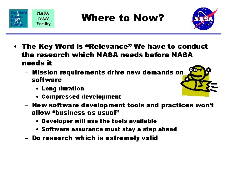 NASA IV&V Facility Where to Now? • The Key Word is “Relevance” We have