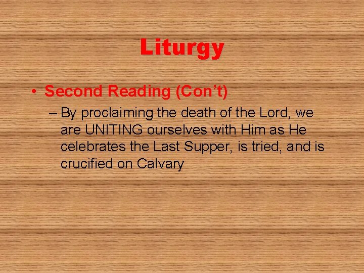 Liturgy • Second Reading (Con’t) – By proclaiming the death of the Lord, we