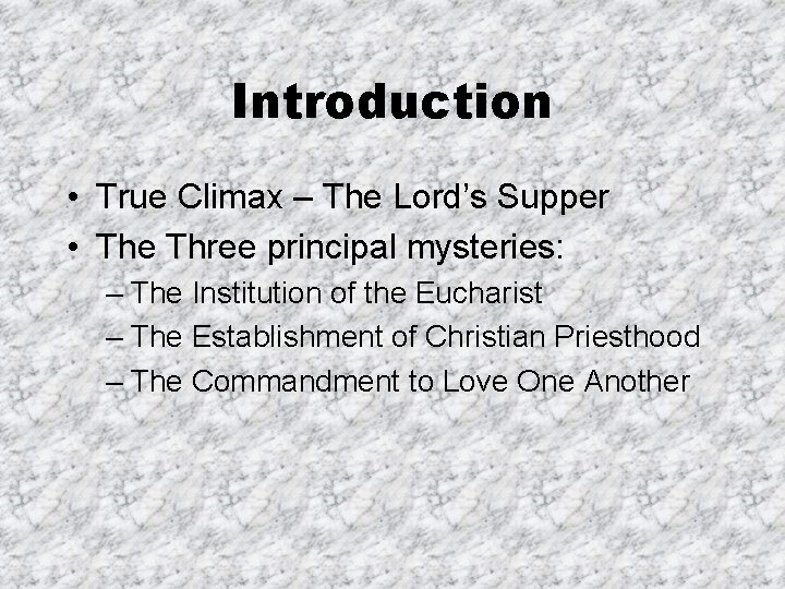Introduction • True Climax – The Lord’s Supper • The Three principal mysteries: –