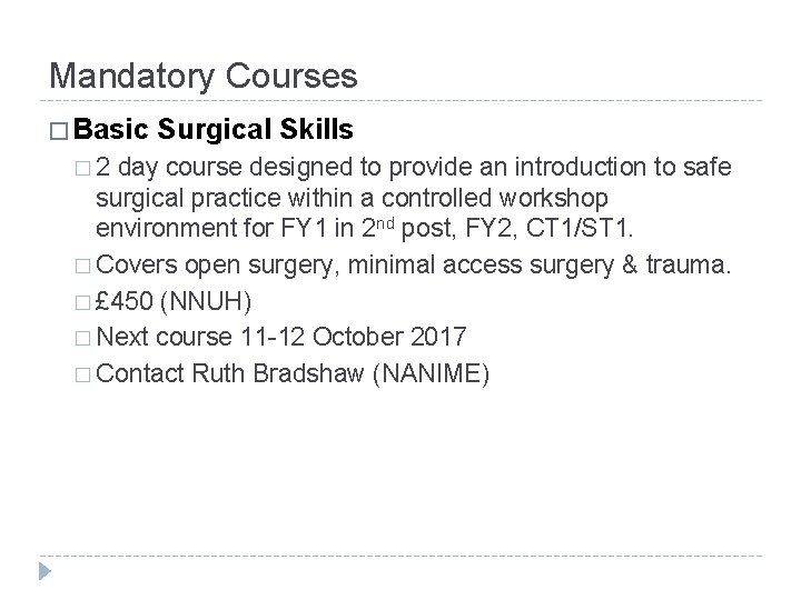 Mandatory Courses � Basic Surgical Skills � 2 day course designed to provide an