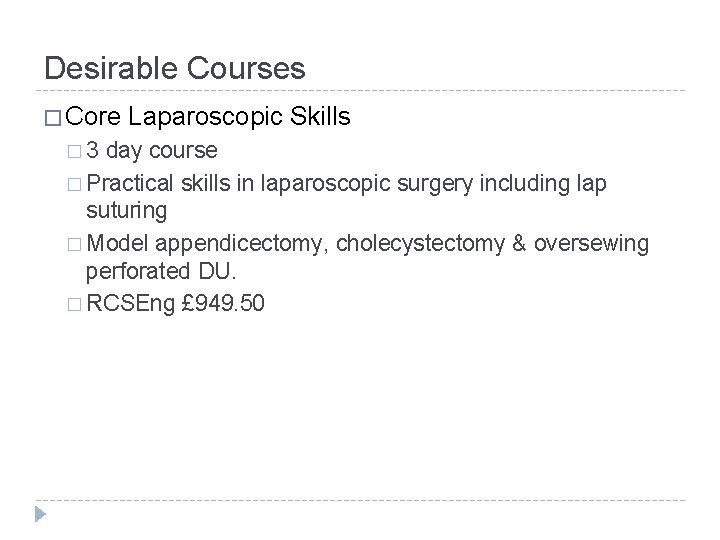 Desirable Courses � Core Laparoscopic Skills � 3 day course � Practical skills in