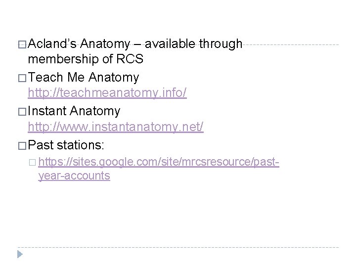 � Acland’s Anatomy – available through membership of RCS � Teach Me Anatomy http: