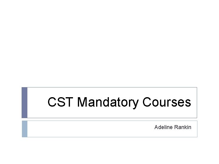 CST Mandatory Courses Adeline Rankin 