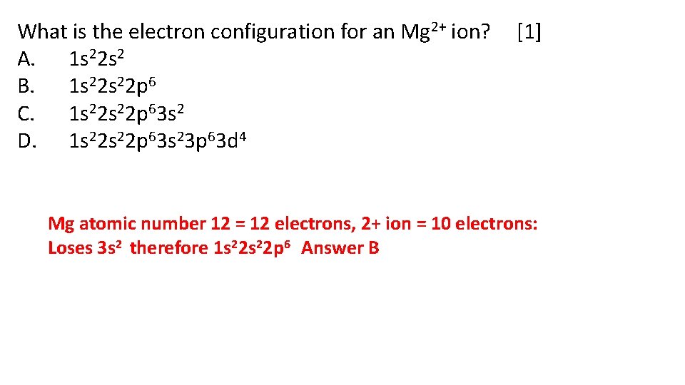 What is the electron configuration for an Mg 2+ ion? A.   1 s 22