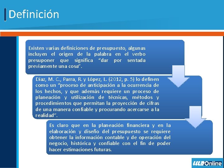 Definición Existen varias definiciones de presupuesto, algunas incluyen el origen de la palabra en