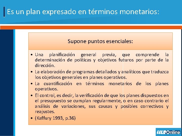 Es un plan expresado en términos monetarios: Supone puntos esenciales: • Una planificación general