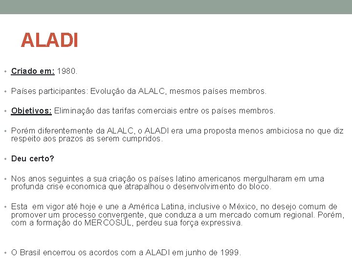 ALADI • Criado em: 1980. • Países participantes: Evolução da ALALC, mesmos países membros.