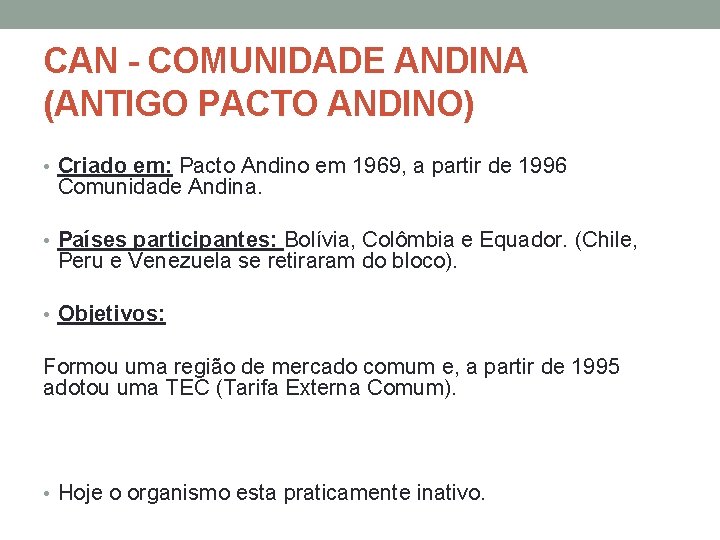 CAN - COMUNIDADE ANDINA (ANTIGO PACTO ANDINO) • Criado em: Pacto Andino em 1969,