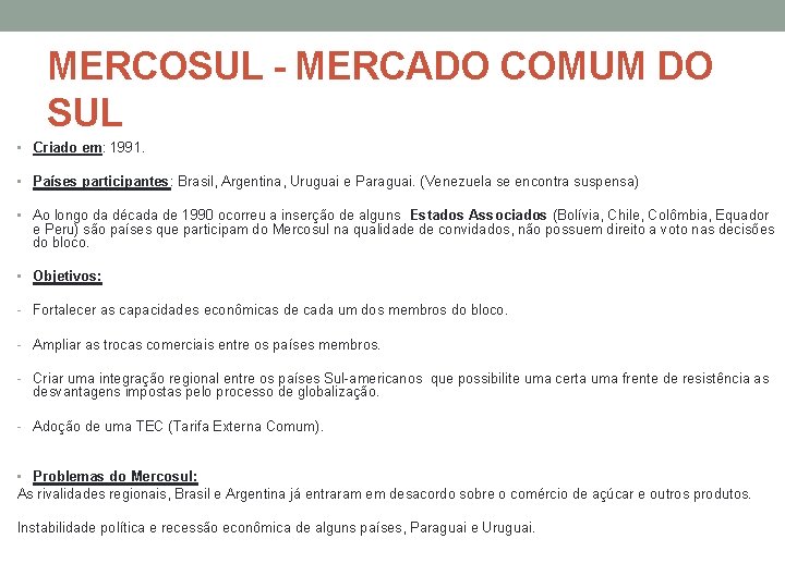 MERCOSUL - MERCADO COMUM DO SUL • Criado em: 1991. • Países participantes: Brasil,