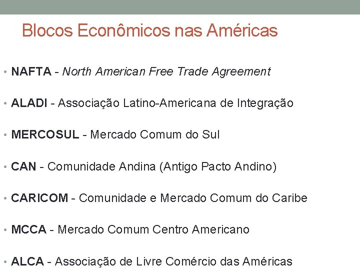 Blocos Econômicos nas Américas • NAFTA - North American Free Trade Agreement • ALADI