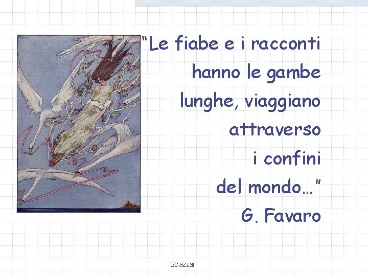 “Le fiabe e i racconti hanno le gambe lunghe, viaggiano attraverso i confini del
