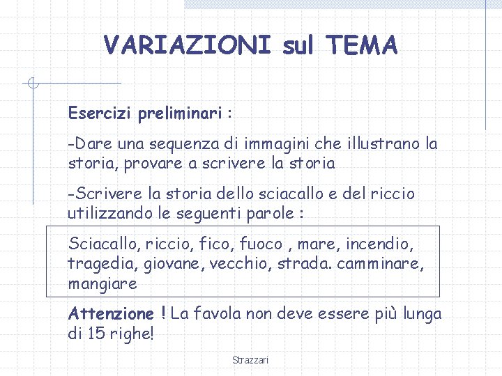 VARIAZIONI sul TEMA Esercizi preliminari : -Dare una sequenza di immagini che illustrano la