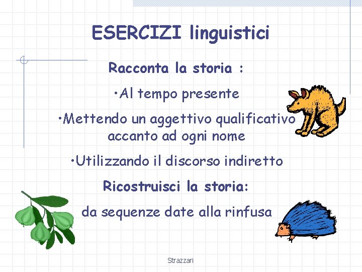 ESERCIZI linguistici Racconta la storia : • Al tempo presente • Mettendo un aggettivo