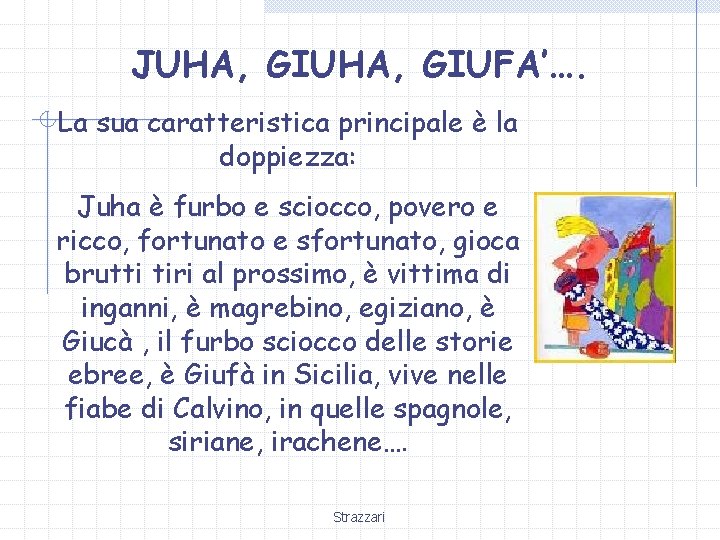 JUHA, GIUFA’…. La sua caratteristica principale è la doppiezza: Juha è furbo e sciocco,