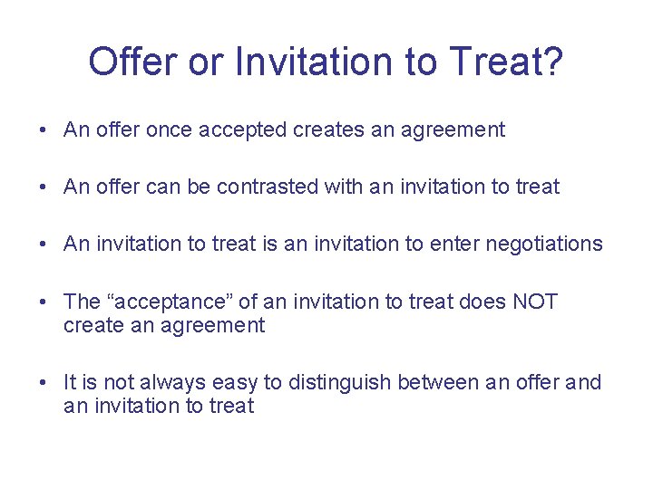 Offer or Invitation to Treat? • An offer once accepted creates an agreement •