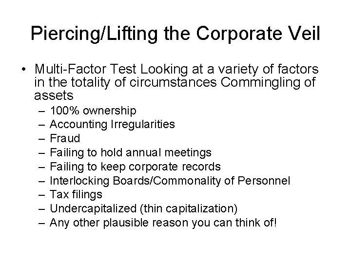 Piercing/Lifting the Corporate Veil • Multi-Factor Test Looking at a variety of factors in