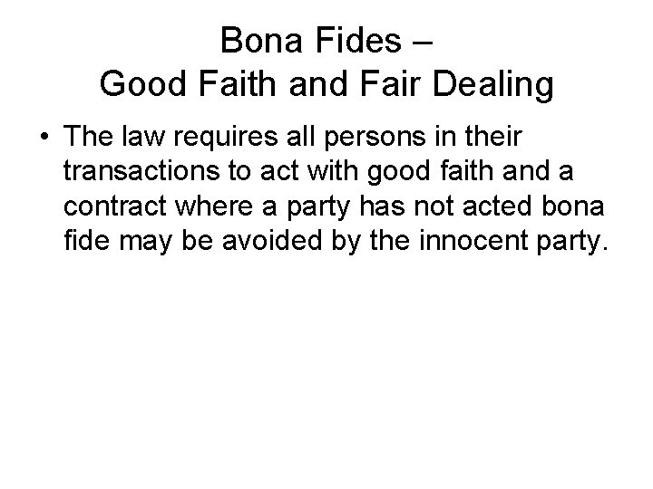 Bona Fides – Good Faith and Fair Dealing • The law requires all persons
