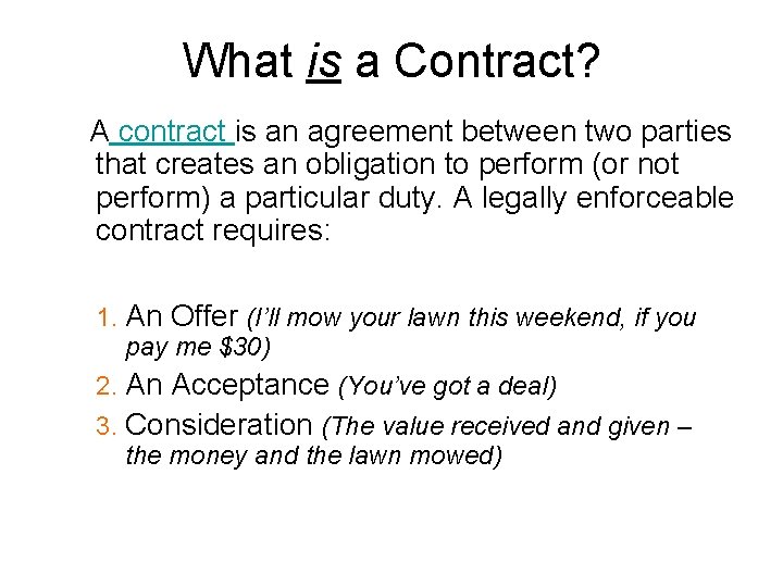 What is a Contract? A contract is an agreement between two parties that creates