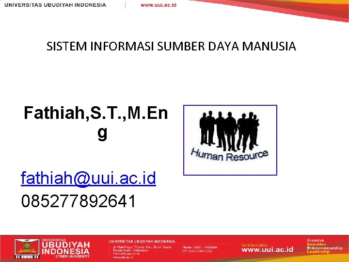 SISTEM INFORMASI SUMBER DAYA MANUSIA Fathiah, S. T. , M. En g fathiah@uui. ac.