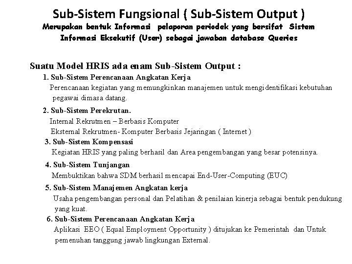 Sub-Sistem Fungsional ( Sub-Sistem Output ) Merupakan bentuk Informasi pelaporan periodek yang bersifat Sistem