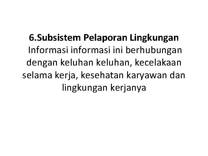 6. Subsistem Pelaporan Lingkungan Informasi ini berhubungan dengan keluhan, kecelakaan selama kerja, kesehatan karyawan