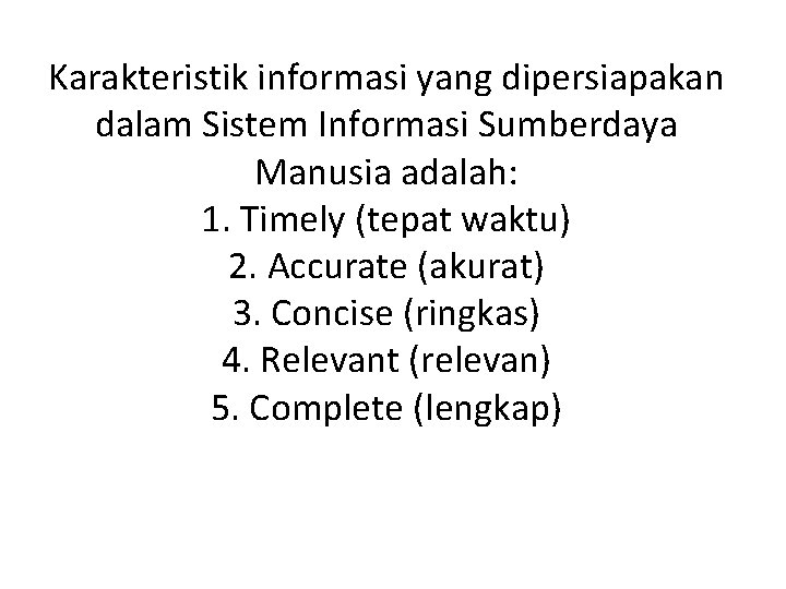 Karakteristik informasi yang dipersiapakan dalam Sistem Informasi Sumberdaya Manusia adalah: 1. Timely (tepat waktu)