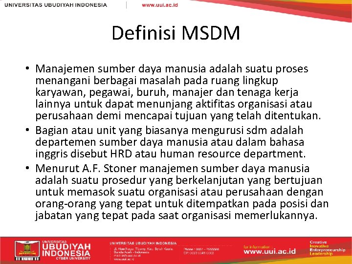 Definisi MSDM • Manajemen sumber daya manusia adalah suatu proses menangani berbagai masalah pada