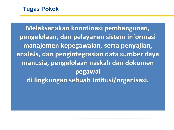 Tugas Pokok Melaksanakan koordinasi pembangunan, pengelolaan, dan pelayanan sistem informasi manajemen kepegawaian, serta penyajian,