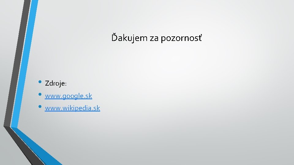 Ďakujem za pozornosť • Zdroje: • www. google. sk • www. wikipedia. sk 