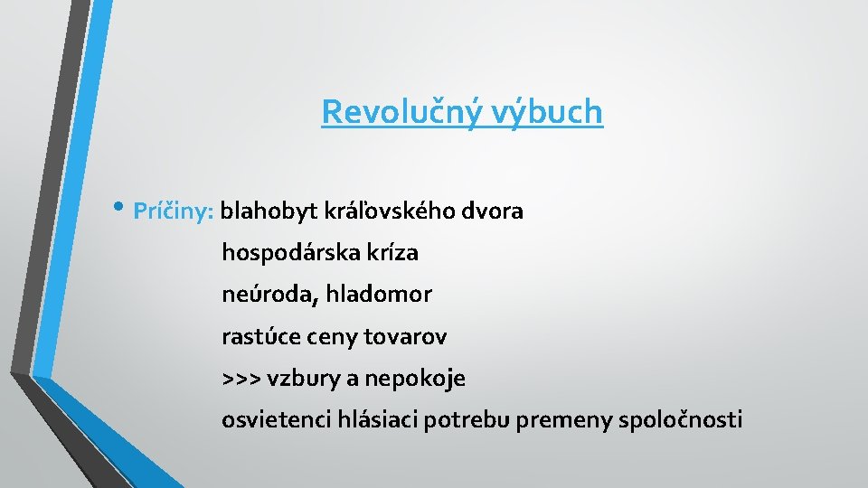 Revolučný výbuch • Príčiny: blahobyt kráľovského dvora hospodárska kríza neúroda, hladomor rastúce ceny tovarov