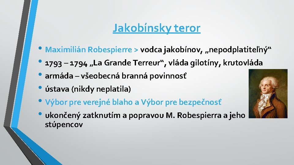 Jakobínsky teror • Maximilián Robespierre > vodca jakobínov, „nepodplatiteľný“ • 1793 – 1794 „La