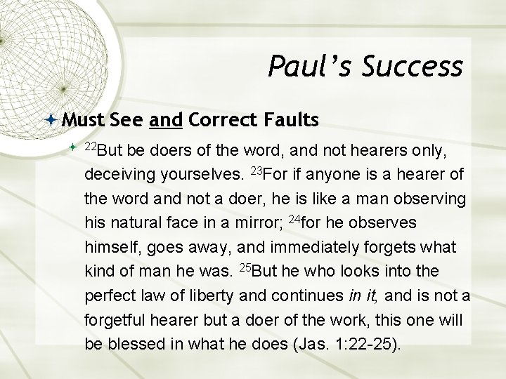 Paul’s Success Must See and Correct Faults But be doers of the word, and