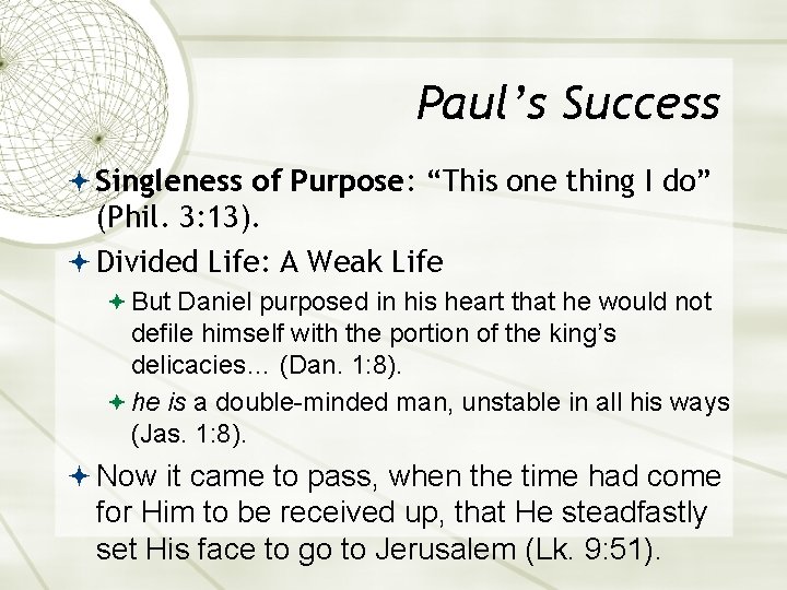Paul’s Success Singleness of Purpose: “This one thing I do” (Phil. 3: 13). Divided