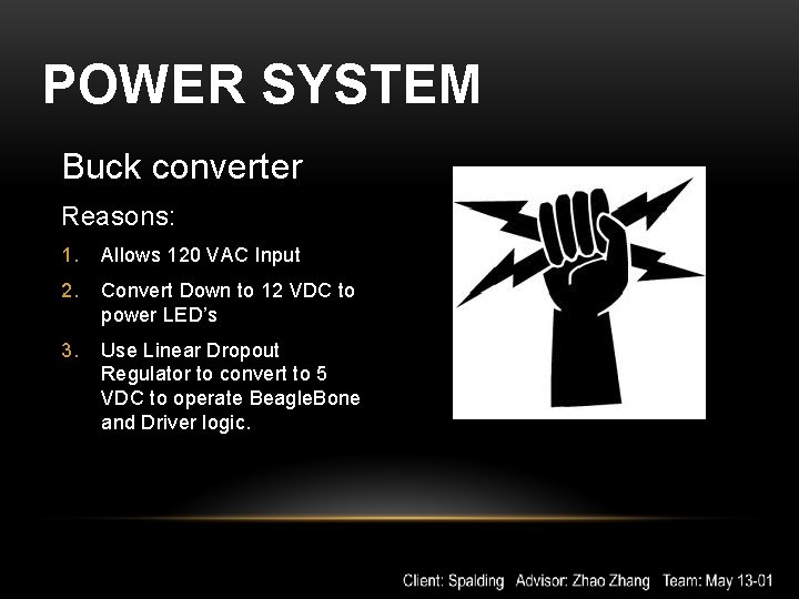 POWER SYSTEM Buck converter Reasons: 1. Allows 120 VAC Input 2. Convert Down to