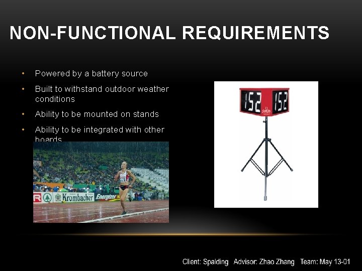 NON-FUNCTIONAL REQUIREMENTS • Powered by a battery source • Built to withstand outdoor weather