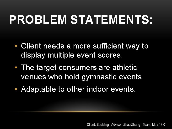 PROBLEM STATEMENTS: • Client needs a more sufficient way to display multiple event scores.