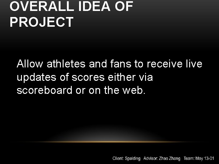 OVERALL IDEA OF PROJECT Allow athletes and fans to receive live updates of scores