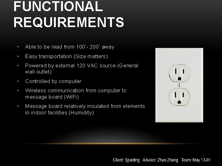 FUNCTIONAL REQUIREMENTS • Able to be read from 100’- 200’ away • Easy transportation