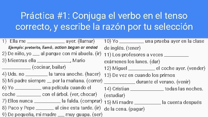 Práctica #1: Conjuga el verbo en el tenso correcto, y escribe la razón por Práctica #1: Conjuga el verbo en el tenso correcto, y escribe la razón por