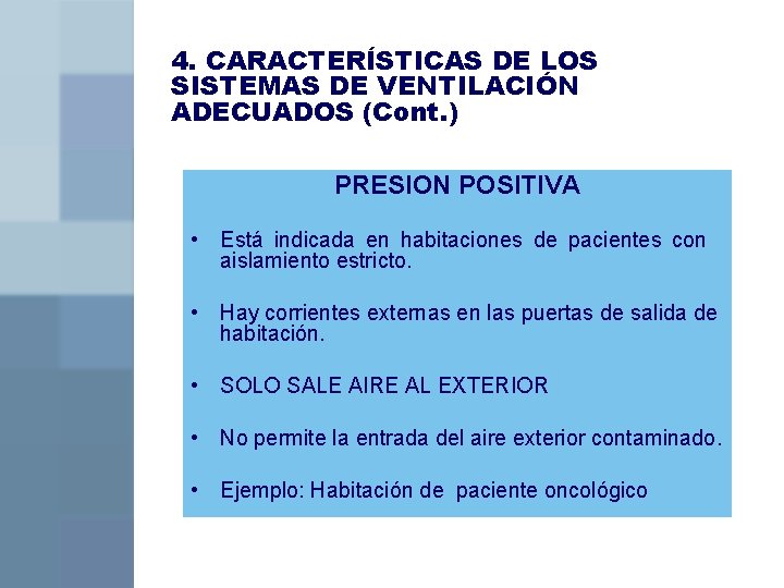 4. CARACTERÍSTICAS DE LOS SISTEMAS DE VENTILACIÓN ADECUADOS (Cont. ) PRESION POSITIVA • Está