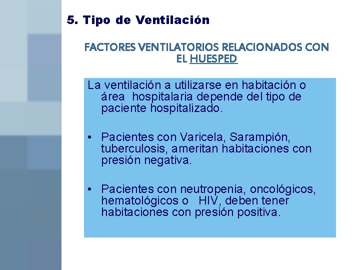 5. Tipo de Ventilación FACTORES VENTILATORIOS RELACIONADOS CON EL HUESPED La ventilación a utilizarse